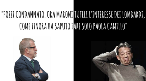 "POZZI CONDANNATO. ORA MARONI TUTELI L'INTERESSE DEI LOMBARDI, COME FINORA HA SAPUTO FARE SOLO PAOLA CAMILLO"